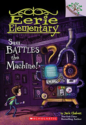 Sam Battles the Machine!: Volume 6 (Eerie Elementary, 6)