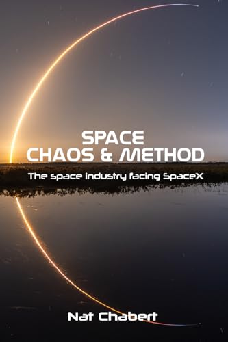 Space : Chaos & Method: The Space Industry Facing SpaceX von N Chabert