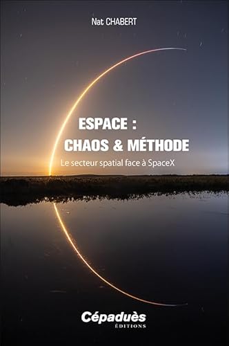 Espace : Chaos & Méthode. Le secteur spatial face à Space X von Cépaduès