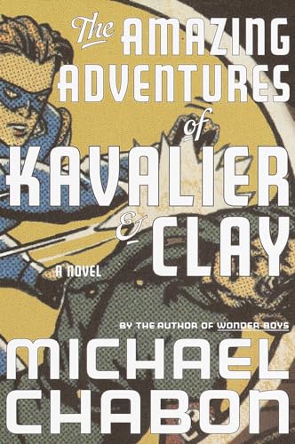 The Amazing Adventures of Kavalier & Clay: A Novel