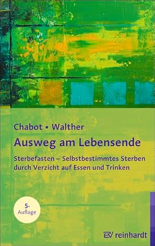Ausweg am Lebensende: Sterbefasten - Selbstbestimmtes Sterben durch Verzicht auf Essen und Trinken