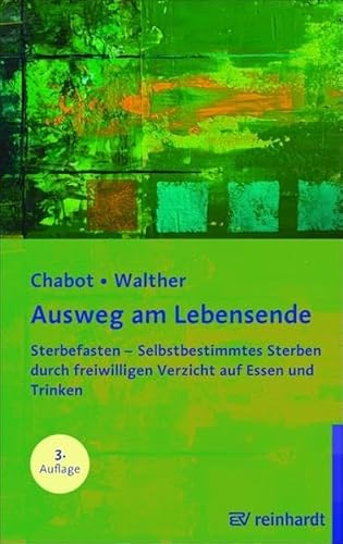 Ausweg am Lebensende: Sterbefasten - Selbstbestimmtes Sterben durch freiwilligen Verzicht auf Essen und Trinken