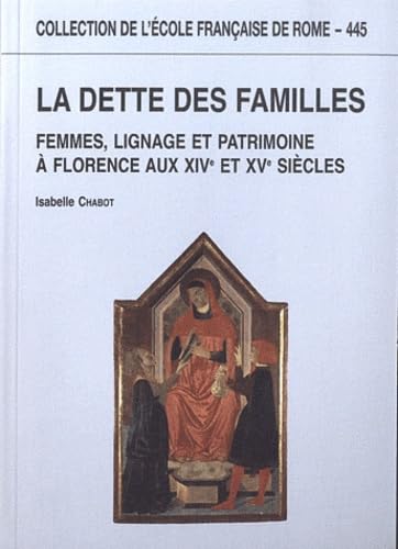 La dette des familles : femmes, lignage et patrimoine à florence aux xive et XVe: FEMMES, LIGNAGE ET PATRIMOINE A FLORENCE AUX XIVE ET XVE SIECLES La dette des familles : femmes, lignage et patrimoine à florence aux xive et XVe: FEMMES, LIGNAGE ET PATRIMOINE A FLORENCE AUX XIVE ET XVE SIECLES von ECOLE ROME