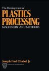 The Development of Plastics Processing Machinery and Methods (S P E MONOGRAPHS) von Wiley-Interscience