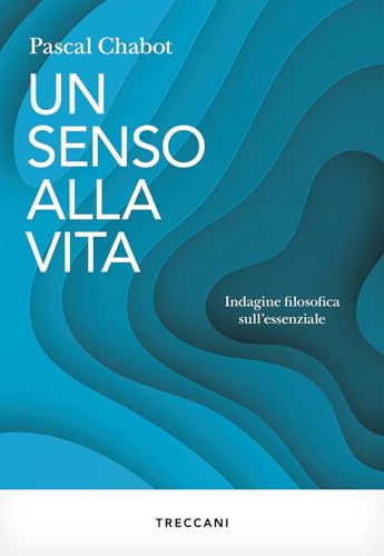 Un senso alla vita. Indagine filosofica sull'essenziale (Visioni) von Treccani