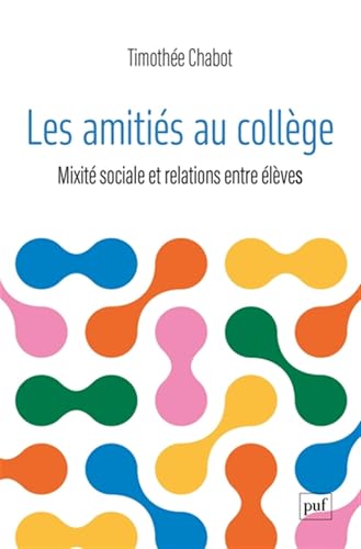 Les amitiés au collège: Mixité sociale et relations entre élèves von PUF