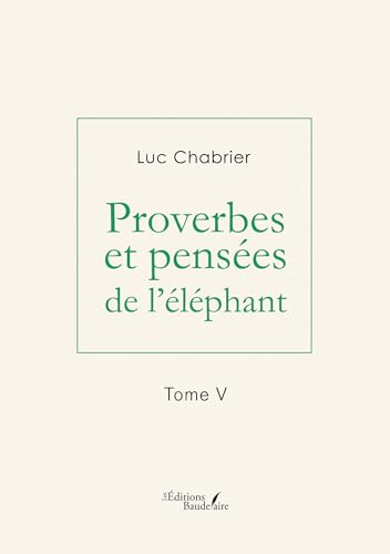 Proverbes et pensées de l'éléphant - Tome V: Tome 5 von BAUDELAIRE