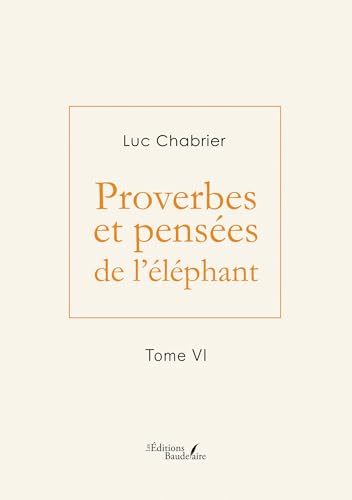 Proverbes et pensées de l'éléphant - Tome VI von BAUDELAIRE