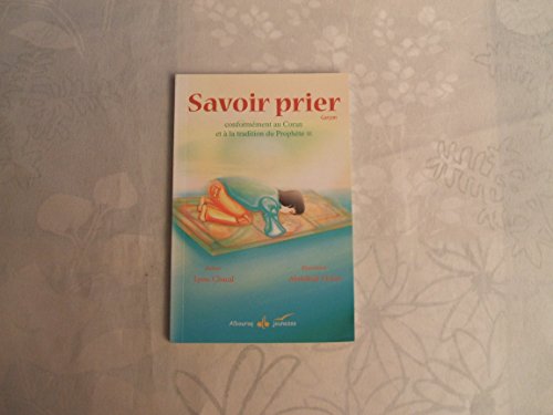 Savoir prier : Conformément au Coran et à la tradition du Prophète, Version garçon