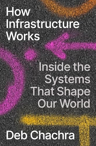How Infrastructure Works: Inside the Systems That Shape Our World von Riverhead Books