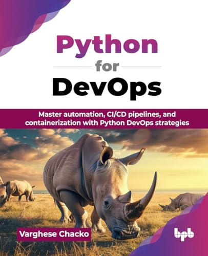 Python for DevOps: Master automation, CI/CD pipelines, and containerization with Python DevOps strategies (English Edition) von BPB Publications