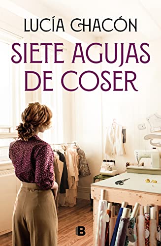 Siete agujas de coser (Siete agujas de coser 1) (Grandes novelas, Band 1) von Ediciones B .