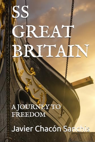 SS GREAT BRITAIN: A JOURNEY TO FREEDOM von Independently published