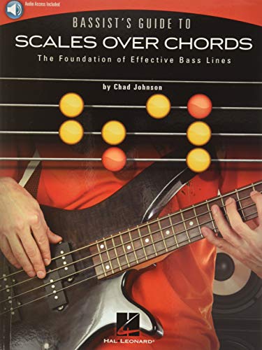 Bassist's Guide to Scales and Chords: The Foundation of Effective Bass Lines Bassist's Guide to Scales and Chords: The Foundation of Effective Bass Lines