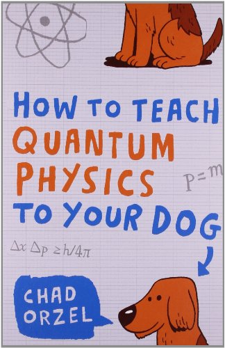 How to Teach Quantum Physics to Your Dog How to Teach Quantum Physics to Your Dog von Oneworld Publications