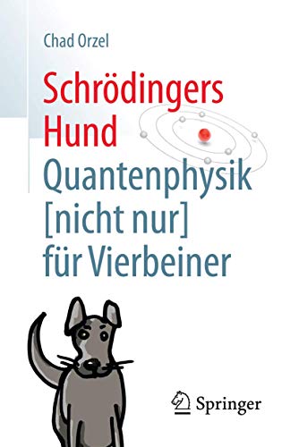 Schrödingers Hund: Quantenphysik (nicht nur) für Vierbeiner von Springer