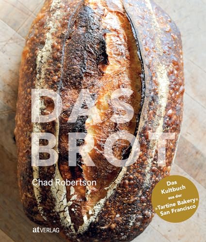 Das Kultbuch der Tartine Bakery: Perfektes Sauerteigbrot backen wie Chad Robertson – Detaillierte Anleitungen und über 160 Schritt-für-Schritt-Fotos für Brötchen, Pizza, Baguette und mehr Das Kultbuch der Tartine Bakery: Perfektes Sauerteigbrot backen wie Chad Robertson – Detaillierte Anleitungen und über 160 Schritt-für-Schritt-Fotos für Brötchen, Pizza, Baguette und mehr