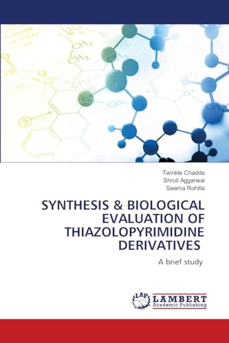SYNTHESIS & BIOLOGICAL EVALUATION OF THIAZOLOPYRIMIDINE DERIVATIVES: A brief study von LAP LAMBERT Academic Publishing
