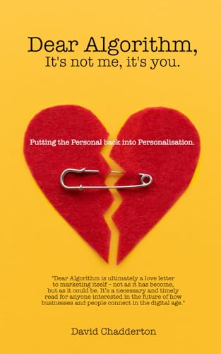 Dear Algorithm, It's not me, it's you.: Putting the Personal back into Personalisation (The STAR Framework) von Independently published