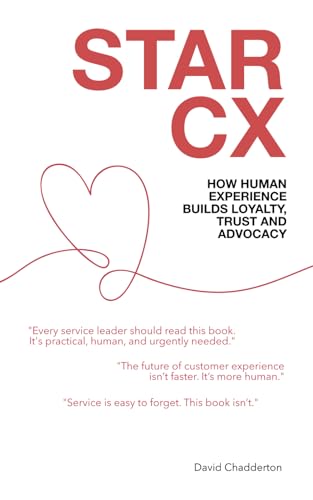 STAR CX: How Human Experience Builds Loyalty, Trust and Advocacy (The Star Framework) von Independently published