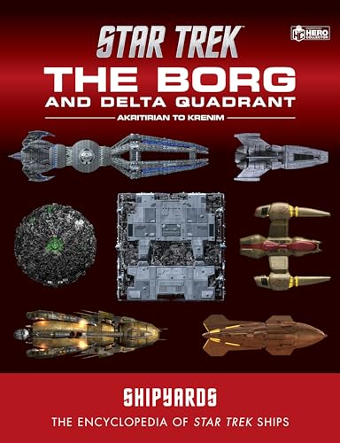 Star Trek Shipyards: The Borg and the Delta Quadrant Vol. 1 - Akritirian to Kren im: The Encyclopedia of Starfleet Ships von Hero Collector