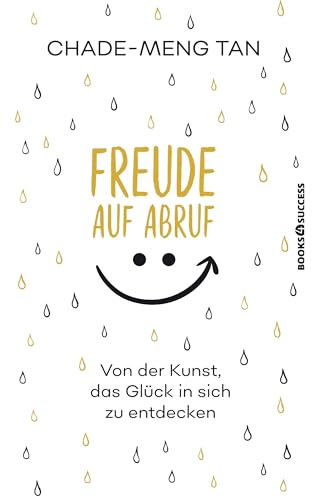 Freude auf Abruf: Von der Kunst das Glück in sich zu entdecken