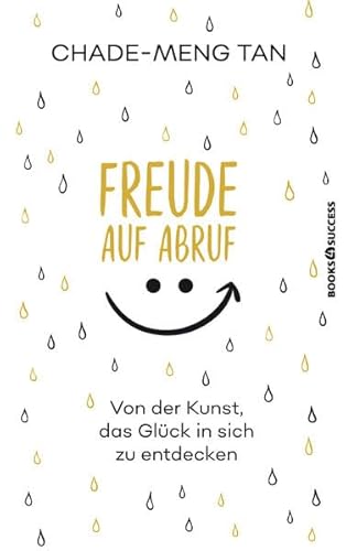 Freude auf Abruf: Von der Kunst das Glück in sich zu entdecken