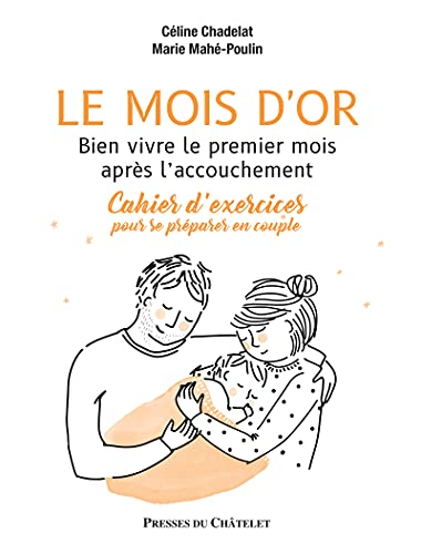 Le mois d'or - Bien vivre le premier mois après l'accouchement - Cahier d'exercices pour se préparer: Cahier d'exercices pour se préparer en couple von PRESSES CHATELE