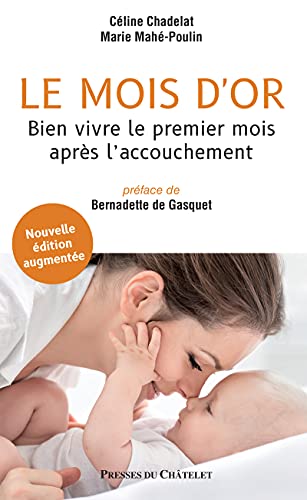 Le mois d'or - Bien vivre le premier mois après l'accouchement - Nouvelle édition augmentée von PRESSES CHATELE