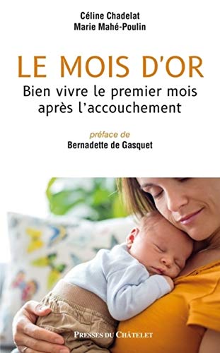 Le mois d'or - Bien vivre le premier mois après l'accouchement von PRESSES CHATELE