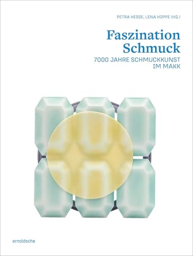 Faszination Schmuck / The Fascination of Jewellery: 7000 Jahre Schmuckkunst im MAKK / 7000 Years of Jewellery at the MAKK von Arnoldsche Verlagsanstalt