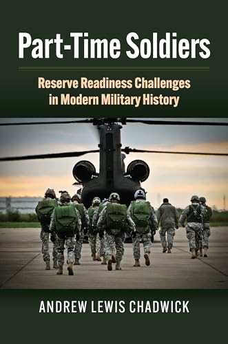 Part-time Soldiers: Reserve Readiness Challenges in Modern Military History (Studies in Civil-military Relations)
