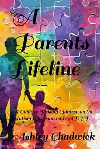 A Parents Lifeline: A Guide to Raising Children on the Autism Spectrum with ADHD A Parents Lifeline: A Guide to Raising Children on the Autism Spectrum with ADHD von Independently published