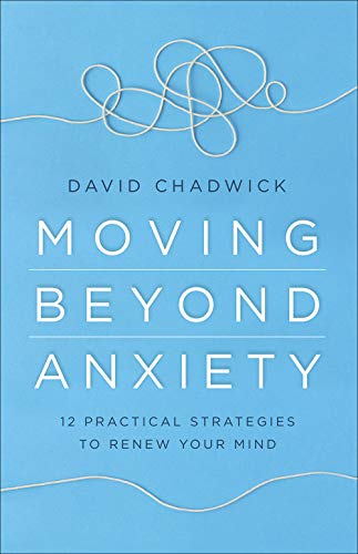 Moving Beyond Anxiety: 12 Practical Strategies to Renew Your Mind von Harvest House Publishers
