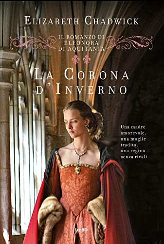 La corona d'inverno. Il romanzo di Eleonora di Aquitania (Narrativa TRE60)