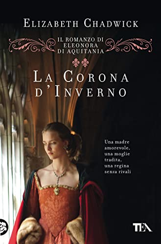 La corona d'inverno. Il romanzo di Eleonora di Aquitania (Romanzi storici best seller)