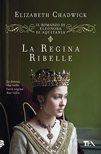La regina ribelle. Il romanzo di Eleonora di Aquitania (Romanzi storici best seller) von TEA