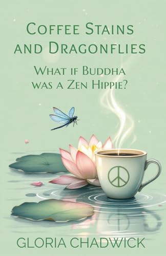 Coffee Stains and Dragonflies: What if Buddha was a Zen Hippie? von Independently published