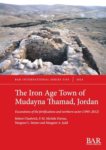 The Iron Age Town of Mudayna Thamad, Jordan: Excavations of the fortifications and northern sector (1995-2012) (International, Band 3193) von British Archaeological Reports (Oxford) Ltd