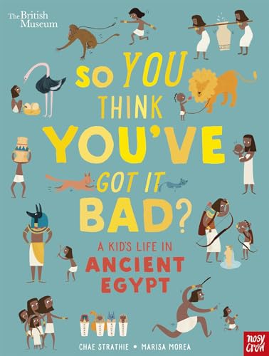 So You Think You've Got It Bad? A Kid's Life in Ancient Egypt von Nosy Crow