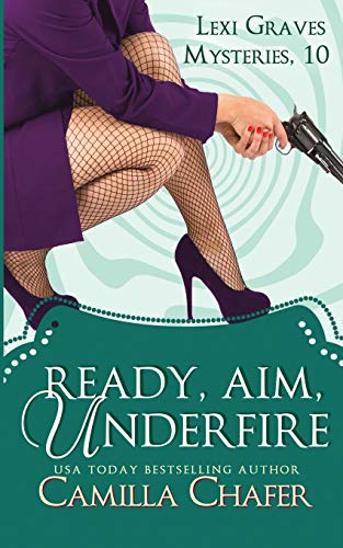 Ready, Aim, Under Fire (Lexi Graves Mysteries, Band 10)