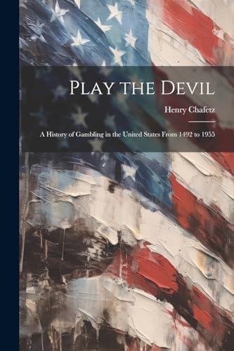 Play the Devil: a History of Gambling in the United States From 1492 to 1955 von Legare Street Press