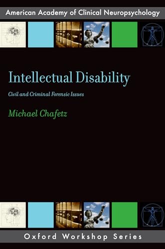 Intellectual Disability: Criminal and Civil Forensic Issues (AACN Workshop Series) (Oxford Workshop: American Academy of Clinical Neuropsychology)
