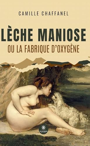 Lèche maniose ou la fabrique d’oxygène von LE LYS BLEU EDITIONS SAS