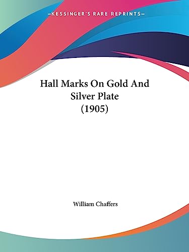 Hall Marks On Gold And Silver Plate (1905) von Kessinger Publishing