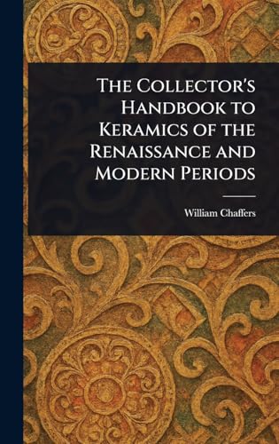 The Collector's Handbook to Keramics of the Renaissance and Modern Periods von Anson Street Press