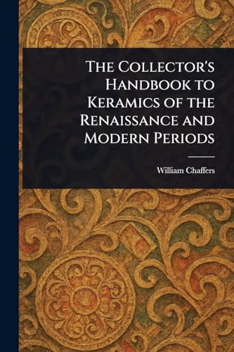 The Collector's Handbook to Keramics of the Renaissance and Modern Periods von Anson Street Press