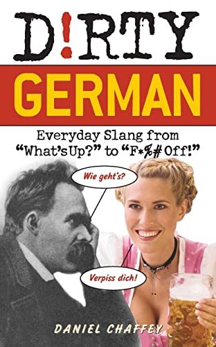 Dirty German: Everyday Slang from "What's Up?" to "F*%# Off!" (Dirty Everyday Slang) von Chaffey, Daniel/ Mack, Lindsay (ILT)