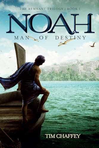 Noah: Man of Destiny: The Remnant Trilogy - Book 1