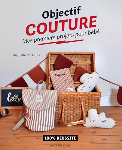 Objectif couture : Mes premiers projets pour bébé von DE SAXE